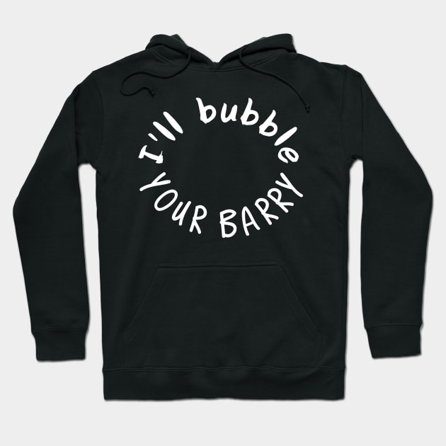 Ill bubble your barry Hoodie by miamia